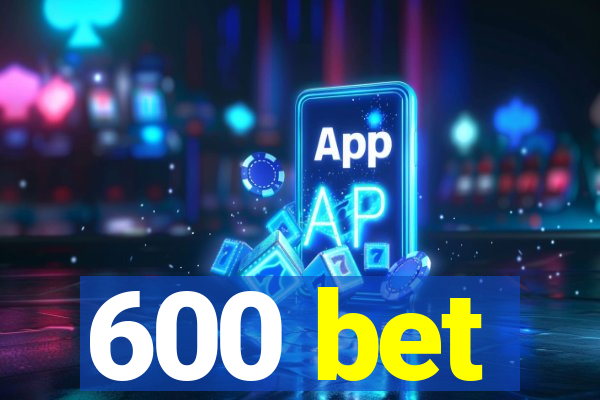 600 bet